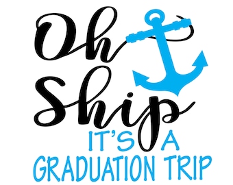 Oh Ship Graduation Trip Cruise File Vector Cutting File for Vinyl Cutters svg, dxf, png, pdf
