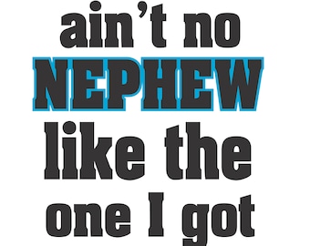 Ain’t No Nephew Like The One I Got! Vector Cutting File for Vinyl Cutters svg, dxf, png, pdf
