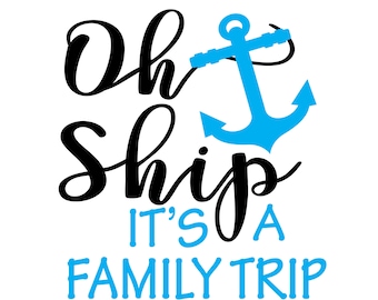 Oh Ship It's a Family Trip Cruise File Vector Cutting File for Vinyl Cutters svg, dxf, png, pdf