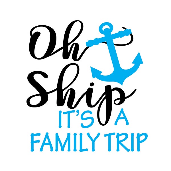Oh Ship It's a Family Trip Cruise File Vector Cutting File for Vinyl Cutters svg, dxf, png, pdf