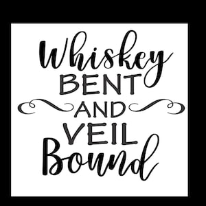 May include: Black and white typography design with the text "Whiskey Bent and Veil Bound".