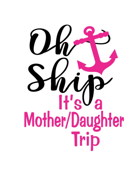 Download Oh Ship Mother Daughter Trip Cruise File Vector Cutting File Etsy