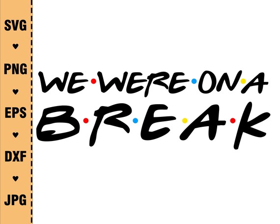 Download We Were On a Break Friends Style Letters Image Svg Friend ...