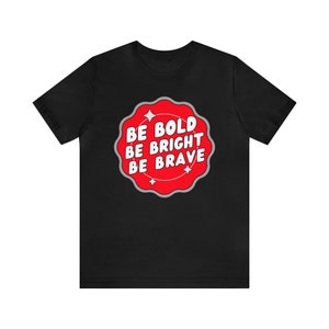 Be Brave Unisex Jersey Short Sleeve Tee