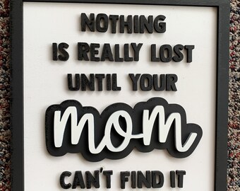 Layered Words Mini Sign Nothing is Ever Lost Until Your Mom Can't Find It Glowforge Ready Laser SVG File Gifts for Mom Mother's Day