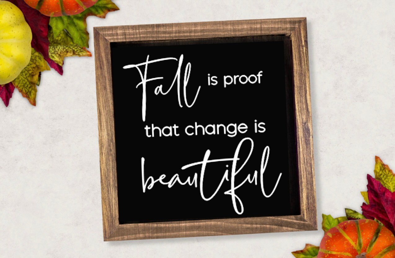 Fall is proof that change is beautiful SVG Fall Autumn Home Decor Vinyl Ready Cut File