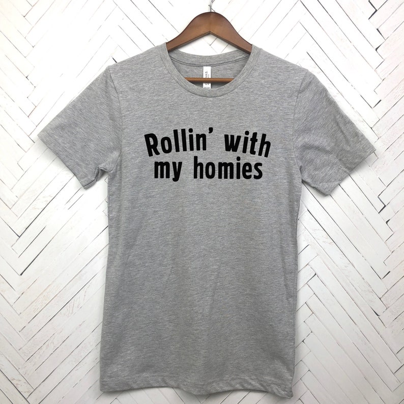 rollin with the homies shirt