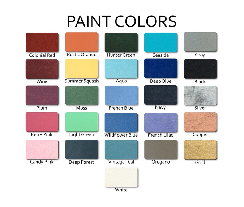 May include: A chart of paint colors with names for each color. The colors include colonial red, rustic orange, hunter green, seaside, gray, wine, summer squash, aqua, deep blue, black, plum, moss, french blue, navy, silver, berry pink, light green, wildflower blue, french lilac, copper, candy pink, deep forest, vintage teal, oregano, gold, and white.