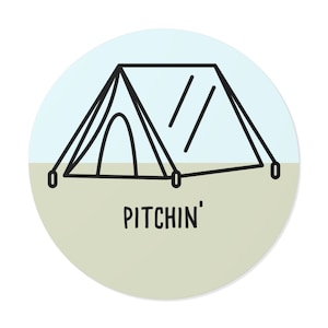 Pitchin&#39; Tent Round Vinyl Stickers, Camping and Hiking Gift