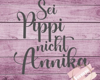 File "Be Pippi, not Annika" saying quote instant download plotter invitation SVG DXF