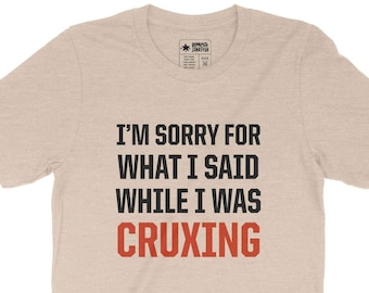 Sorry for Cruxing, climber tshirt, rock climbing, explicit, sorry for cussing, sorry for what I said, rock climber gift, funny climb shirt