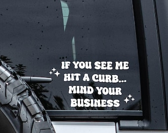 If You See Me Hit A Curb Mind Your Business Decal | Funny Vinyl Decal | Snarky Car Sticker | Sarcastic Waterproof Vehicle Window Graphic