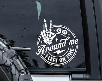 Go Around Me I Left On Time Decal | Funny Vinyl Decal | Skeleton Hand Snarky Car Sticker | Sarcastic Waterproof Vehicle Window Graphic