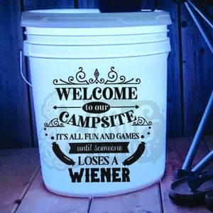 Welcome To Our Campsite It&#39;s All Fun And Games Until Someone Loses A Wiener Decal | Camp Decal | Camping Accessories | Funny Bucket Decal
