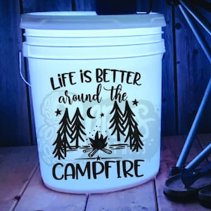 Life Is Better Around The Campfire Decal | Bucket Decal | Camping Accessories | Camper Trailer Decor | Outdoor Lighting | Camping Decal