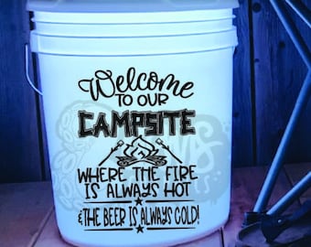 Welcome To Our Campsite Where The Fire Is Always Hot And The Beer Is Always Cold Decal | 5 Gallon LED Bucket Decal | Camping Accessories