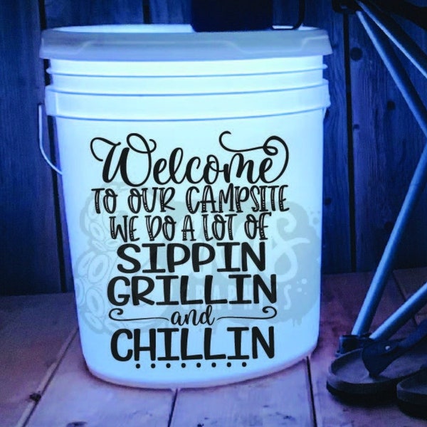 Welcome to Our Campsite We Do A Lot of Sippin Grillin and Chillin Decal | Bucket Decal | Camping Accessories | Outdoor Lighting | Camp Decal