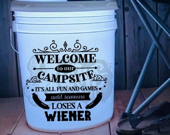 Welcome To Our Campsite It's All Fun And Games Until Someone Loses A Wiener Decal | Camp Decal | Camping Accessories | Funny Bucket Decal