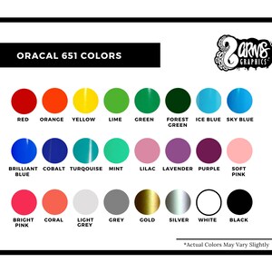 May include: A chart showing the color options for Oracal 651 vinyl. The colors are arranged in three rows, with each row representing a different shade. The first row includes red, orange, yellow, lime, green, forest green, ice blue, and sky blue. The second row includes brilliant blue, cobalt, turquoise, mint, lilac, lavender, purple, and soft pink. The third row includes bright pink, coral, light grey, grey, gold, silver, white, and black. The text "ORACAL 651 COLORS" is at the top of the chart, and the text "*Actual Colors May Vary Slightly" is at the bottom.