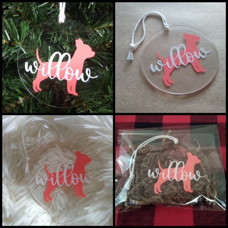 May include: Clear acrylic Christmas ornament with a pink silhouette of a chihuahua and the word "willow" in white lettering.