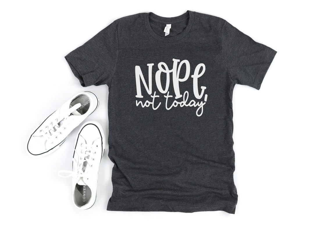 Nope Not Today Shirt Women's Sarcastic Shirt Cute Tees - Etsy