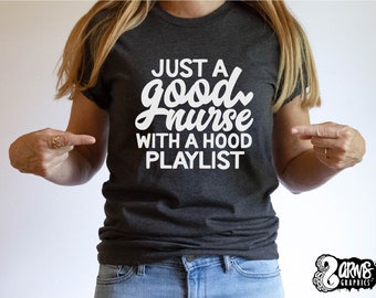 Just A Good Nurse With A Hood Playlist Shirt | Women's Sassy Nurse T-Shirt | Cute Tees for Women | Funny Nursing Shirts | Nurse Shirt