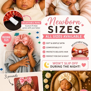 May include: Newborn satin bonnets in various colors and patterns, including pink, leopard print, and cream. Features include adjustable bands for a custom fit, designed to protect delicate hair. The text says "Newborn Sizes, All Sizes Available".