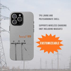 May include: A light gray phone case with a graphic of power lines and the text "local 66" in orange. The case has a TPU lining and a polycarbonate shell. The text "CUSTOMIZEABLE" is in an orange starburst.