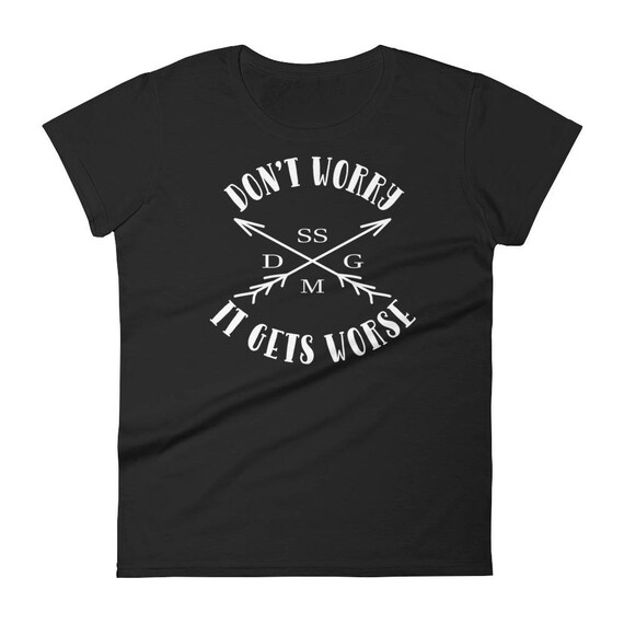 Don't Worry It Gets Worse Ssdgm Retro T-Shirt Don't Worry It Gets Worse Ssdgm Retro T-Shirt
