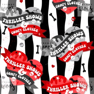May include: Black and white striped background with red hearts featuring the text "Thriller Shows & Comfy Clothes" with bats, skulls, and stars.