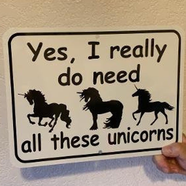 Yes I Really Do Need All These Unicorns Funny Aluminium Meter Schild