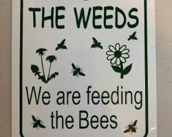 Pardon the Weeds we are Feeding the Bees  6x8 inch  -- Funny Aluminum Garden Sign