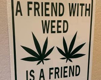 Un amigo con hierba es un amigo de hecho - GRANDE 9x12 pulgadas divertido marijuana aluminum Yard Sign