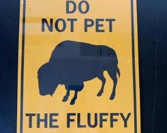 Do Not Pet The Fluffy Cow  Bison  XL 12x18 inch Sign Aluminum