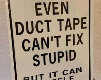Even duct tape can't fix stupid   But it can muffle the sound -- LARGE 9x12 inch Funny Aluminum Yard Sign