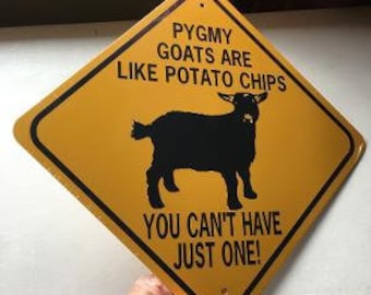 Pygmy Goats are like Potato Chips  You can't have just one   Funny Aluminum Caution Sign