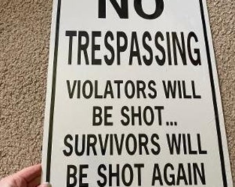 No Trespassing Violators will be shot survivors will be shot again 12x18 inch  (b/w) Funny Aluminum Sign