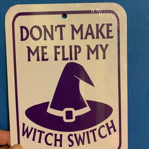 Don't Make Me Flip My Witch Switch  SMALL 6x8 Halloween Funny Aluminum Sign