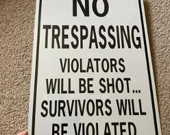 No Trespassing Violators will be shot survivors will be VIOLATED  12x18 inch  (b/w) Funny Aluminum Sign