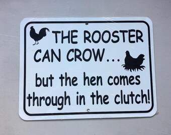 The rooster can crow but the hen comes through in the clutch   Funny Aluminum Yard Sign