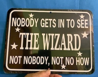 Nobody gets in to see the wizard  Not nobody not no how  9x12 inch Funny Aluminum  Sign