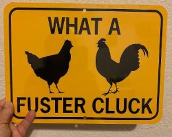 What A Fuster Cluck  9x12 HORIZONTAL  Funny Chicken Yard Sign Aluminum