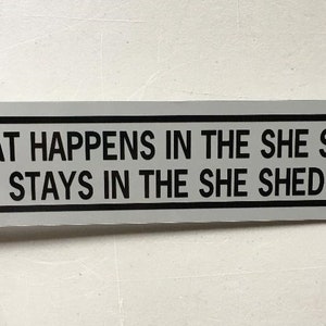 What happens in the SHE SHED stays in the she shed    small Funny Aluminum Sign