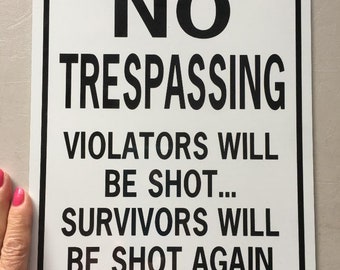 No Trespassing Violators will be shot survivors will be shot again (b/w) Funny Aluminum Sign