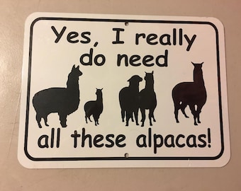 Yes I really do need all these alpacas Funny Aluminum Yard Sign