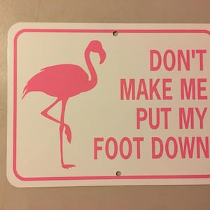 Don&#39;t make me put my foot down Funny Flamingo Aluminum Sign