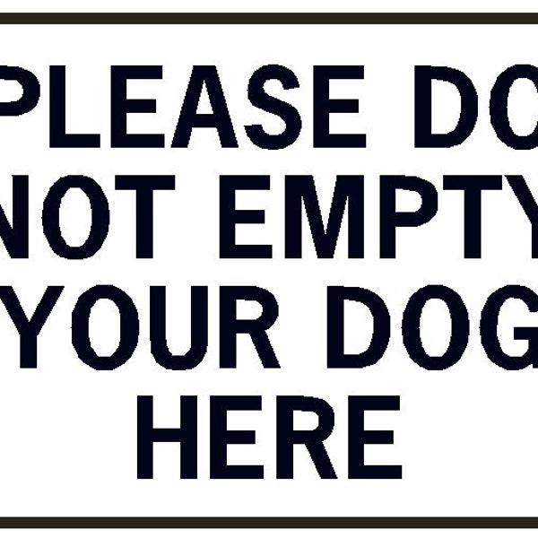 Please Do Not Empty Your Dog Here wo Funny Sign Aluminum