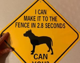 I can make it to the fence in 2.8 seconds can you? Pit Bull   Funny Aluminum Dog Sign