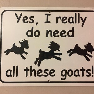 Yes I really do need all these goats Funny Aluminum Yard Sign