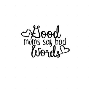 Good Moms Say Bad Words Vinyl Decal